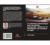 Le commerce électronique pour les petites entreprises : Démarrer et développer une boutique en ligne