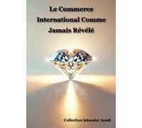 Le Commerce International Comme Jamais Révélé