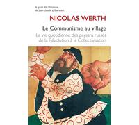 Le Communisme au village: La vie quotidienne des paysans russes de la Révolution à la Collectivisation (1917-1939) (Le Gout de l'Histoire)