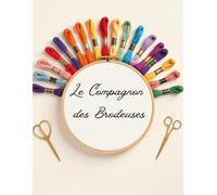 Le Compagnon des Brodeuses: Carnet de Suivi de vos point de croix - 200 pages pour vous accompagné