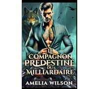 Le Compagnon Prédestiné du Milliardaire: Une romance de PDG paranormal en entreprise: 2 (Chroniques des Compagnons Prédestinés Urbains)
