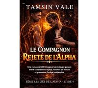 Le Compagnon Rejeté de l’Alpha: Une romance MM Omegaverse de loups-garous entre compagnon rejeté, rivalités de meute et grossesse Oméga inattendue ... rivalités de meutes et luttes de pouvoir.)