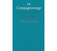 Le Compagnonnage: Son Histoire, Ses Mystères