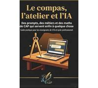 Le compas, l'atelier et l'IA: Des prompts, des métiers et des maths de CAP qui servent enfin à quelque chose