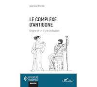 Le complexe d'Antigone: Origine et fin d’une civilisation