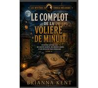 Le complot de la volière de minuit: Un mystère captivant avec des sociétés secrètes, des archives cachées et une révélation finale inoubliable (Livre 4) (Les Mystères du Corbeau Mécanique)