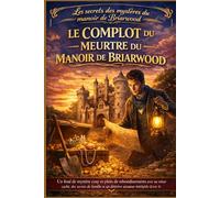 LE COMPLOT DU MEURTRE DU MANOIR DE BRIARWOOD: Un final de mystère cosy et plein de rebondissements avec un trésor caché, des secrets de famille et un ... secrets des mystères du manoir de Briarwood)