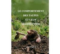 LE COMPORTEMENT DES TAUPES ET LEUR DESTRUCTION