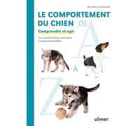 Le comportement du chien de A à Z: Comprendre et agir. Les conseils d'une vétérinaire comportementaliste