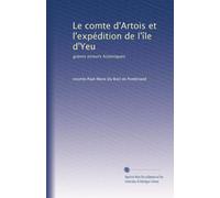 Le comte d'Artois et l'expédition de l'île d'Yeu: graves erreurs historiques