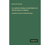 Le comté de chalon, le charollais et la ville de Paray-le-Monial: Académie de macon, Étude historique