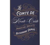 Le Comte de Monte-Cristo Premier livre : Tome I et II: Classic collector