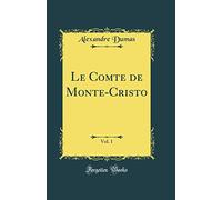 Le Comte de Monte-Cristo, Vol. 1 (Classic Reprint)