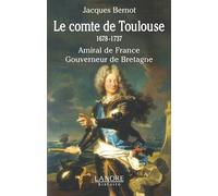 Le comte de Toulouse (1678-1737): Amiral de France, Gouverneur de Bretagne