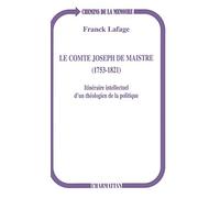 Le Comte Joseph de Maistre (1753-1821): Itinéraire intellectuel d'un théologien de la politique