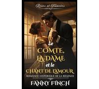 Le Comte, La Dame Et Le Chant D'Amour: Romance Historique De Régence (Roses Et Fiancées - Série 2)