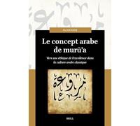 Le concept arabe de murūʾa: Vers une éthique de l’excellence dans la culture arabe classique (0)