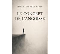 Le Concept de l’angoisse - Søren Kierkegaard (Classiques Modernisés): Le Concept de l’angoisse Kierkegaard