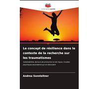 Le concept de résilience dans le contexte de la recherche sur les traumatismes: Vulnérabilités, facteurs de protection et de risque, troubles psychiques secondaires qui en découlent