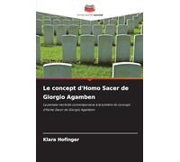 Le concept d'Homo Sacer de Giorgio Agamben: La pensée morbide contemporaine à la lumière du concept d'Homo Sacer de Giorgio Agamben