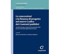 Le concessioni e la finanza di progetto nel nuovo Codice dei Contratti pubblici (I Contratti pubblici. masterAnt.COP. Sezione Opere scientifiche)