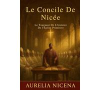 Le Concile De Nicée: Le Tournant De L'histoire De l'Église Primitive