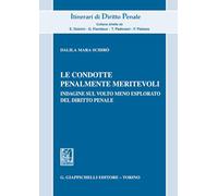 Le condotte penalmente meritevoli. Indagine sul volto meno esplorato del diritto penale (Itinerari di diritto penale. Monografie)