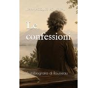 Le confessioni: Autobiografia di Rousseau