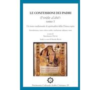 Le Confessioni dei Padri «Iʿtirāfāt al-ābāʾ». Tomo 1: Un testo tradizionale di spiritualità della Chiesa copta: Vol. 1 (Patrimonio Culturale Arabo Cristiano)