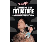 Le confessioni di un tatuatore e 34 consigli non richiesti per il tuo prossimo tatuaggio (o per la vita in generale) (Varia)