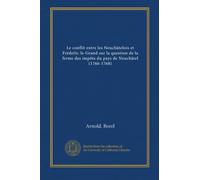 Le conflit entre les Neuchâtelois et Fréderic-le-Grand sur la question de la ferme des impôts du pays de Neuchâtel (1766-1768)