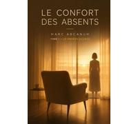 LE CONFORT DES ABSENTS - LIVRE 1 - LE PREMIER SILENCE