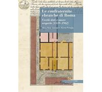 Le confraternite ebraiche di Roma. Vecchi dati e nuove scoperte (1559-1962) (Storia)