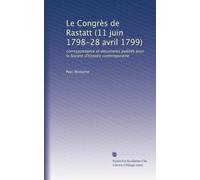 Le Congrès de Rastatt (11 juin 1798-28 avril 1799): correspondance et documents publiés pour la Société d'histoire contemporaine: Volume 3