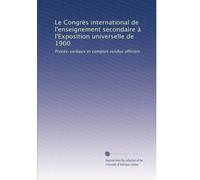 Le Congrès international de l'enseignement secondaire à l'Exposition universelle de 1900: Procès-verbaux et comptes rendus officiels