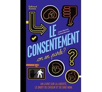 Le consentement, on en parle ?: Un livre sur la liberté, le droit de choisir et de dire non