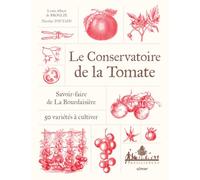 Le conservatoire de la tomate: Savoir-faire à la Bourdaisière, 50 variétés à cultiver