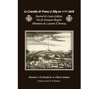 Le Consulat de France à Alep au XVIIe siècle: Journal de Louis Gédoyn, Vie de François Picquet, Mémoires de Laurent d’Arvieux