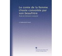 Le conte de la femme chaste convoitée par son beaufrère: Étude de littérature comparée