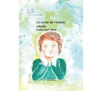 Le conte de l'enfant rebelle : celui qui rêve: Collection l'oiseau blanc