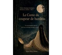 Le Conte du coupeur de bambou: Un conte populaire japonais, réécrit avec un éclairage historique et culturel (Contes classiques du Japon : histoire et culture)