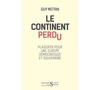Le continent perdu: Plaidoyer pour une Europe démocratique et souveraine