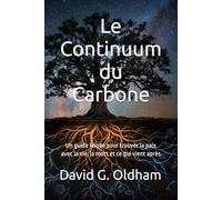 Le Continuum du Carbone: Un guide laïque pour trouver la paix avec la vie, la mort et ce qui vient après