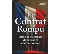 Le Contrat Rompu: Audit rousseauiste de la France contemporaine