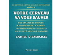 Le contrôle mental que vous reprendrez grâce à Votre cerveau va vous sauver: Des stratégies simples pour dépasser le stress, les ruminations et retrouver une clarté mentale durable