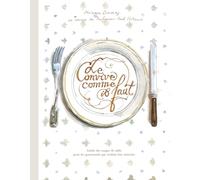 Le convive comme il faut: Guide des usages de table pour les gourmands qui veulent être réinvités