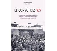Le convoi des 927: L’histoire des Républicains espagnols réfugiés à Angoulême et déportés à Mauthausen le 20 août 1940