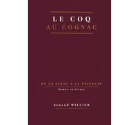 Le Coq au Cognac : De la Vigne à la Friteuse: Roman satirique (Les lieux communs)