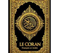 Le Coran en français et arabe bilingue intégrale:Le Noble Coran en Français de la traduction arab au texte origin:Texte complet des sourates 1 à 114, ... , la méditation et la connaissance de l’Islam