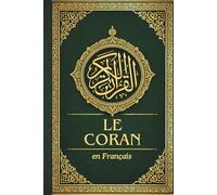 Le Coran en Français: Traduction claire du Noble Coran, préservant l'essence du texte arabe original révélé au Prophète Muhammad ﷺ (French Edition)